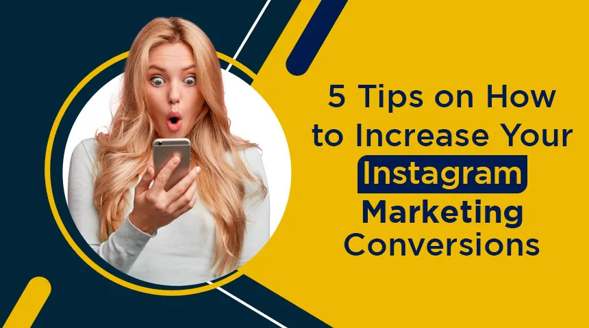 5 Tips on How to Increase Your Instagram Marketing Conversions