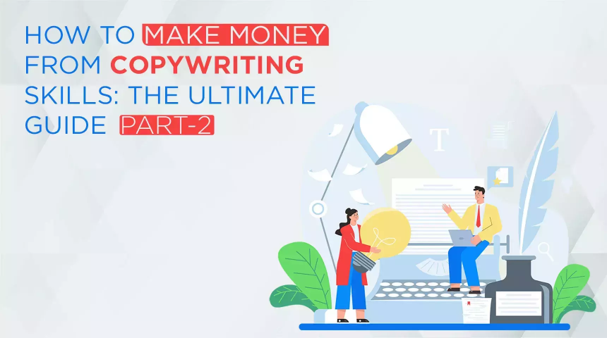 How to Make Money from Copywriting Skills: The Ultimate Guide Part-2