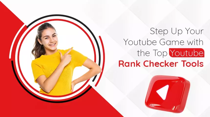 Step Up Your Youtube Game with the Top Youtube Rank Checker Tools